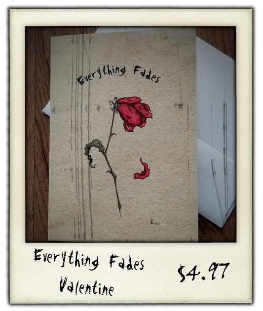 Everything Fades Valentine